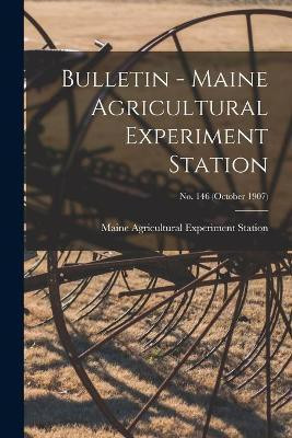 Bulletin - Maine Agricultural Experiment Station; no. 146 (October 1907)(English, Paperback, unknown)