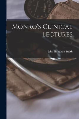 Monro's Clinical Lectures; 1(English, Paperback, Smith John Hamilton)