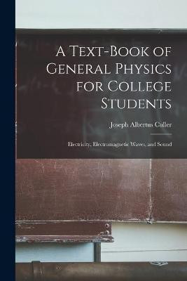 A Text-book of General Physics for College Students(English, Paperback, Culler Joseph Albertus 1858-)
