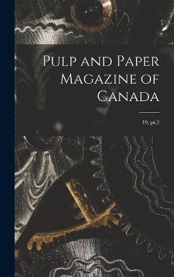 Pulp and Paper Magazine of Canada; 19, pt.2(English, Hardcover, Anonymous)