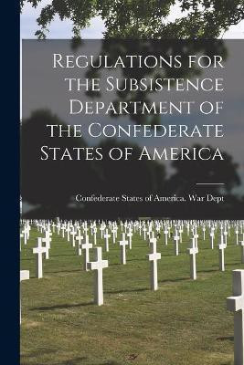 Regulations for the Subsistence Department of the Confederate States of America(English, Paperback, unknown)