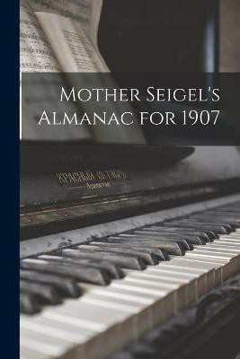 Mother Seigel's Almanac for 1907(English, Paperback, Anonymous)
