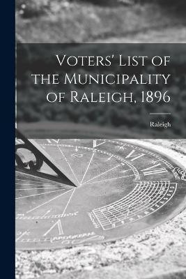 Voters' List of the Municipality of Raleigh, 1896 [microform](English, Paperback, unknown)