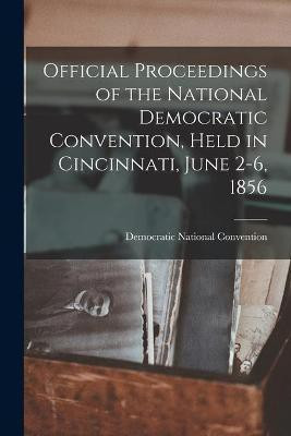 Official Proceedings of the National Democratic Convention, Held in Cincinnati, June 2-6, 1856(English, Paperback, unknown)
