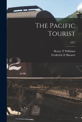 The Pacific Tourist; 1877(English, Paperback, Williams Henry T)