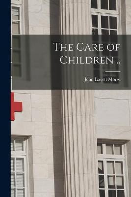 The Care of Children ..(English, Paperback, unknown)