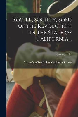 Roster, Society, Sons of the Revolution in the State of California ..; January, 1921(English, Paperback, unknown)