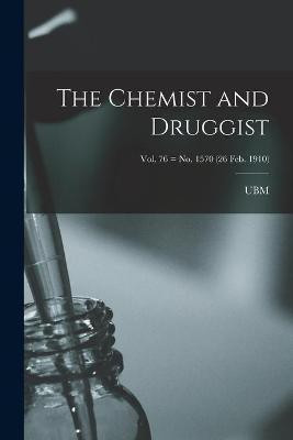 The Chemist and Druggist [electronic Resource]; Vol. 76 = no. 1570 (26 Feb. 1910)(English, Paperback, unknown)