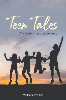 Teen Tales - The Beginning of A Journey(English, Paperback, Amritkar Madhura)