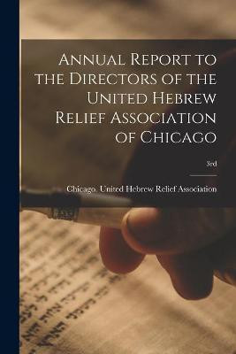 Annual Report to the Directors of the United Hebrew Relief Association of Chicago; 3rd(English, Paperback, unknown)