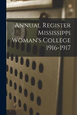 Annual Register Mississippi Woman's College 1916-1917(English, Paperback, Anonymous)
