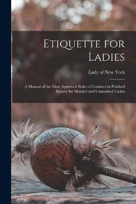 Etiquette for Ladies [microform](English, Paperback, unknown)