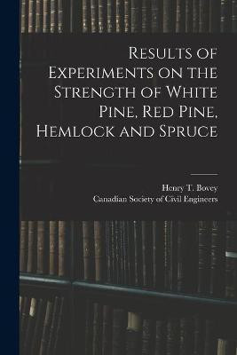 Results of Experiments on the Strength of White Pine, Red Pine, Hemlock and Spruce [microform](English, Paperback, unknown)