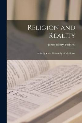 Religion and Reality; a Study in the Philosophy of Mysticism(English, Paperback, Tuckwell James Henry)