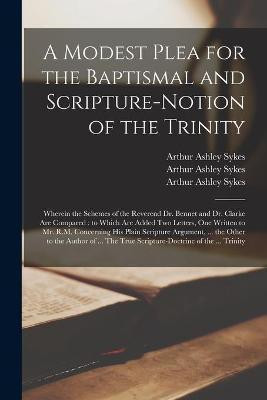 A Modest Plea for the Baptismal and Scripture-notion of the Trinity(English, Paperback, unknown)