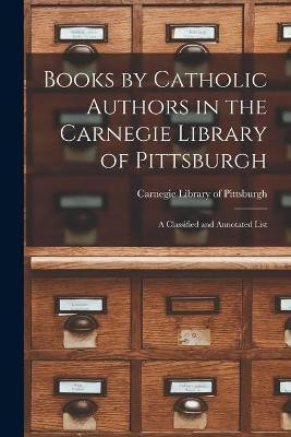 Books by Catholic Authors in the Carnegie Library of Pittsburgh(English, Paperback, unknown)