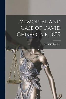 Memorial and Case of David Chisholme, 1839 [microform](English, Paperback, unknown)