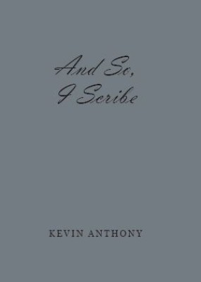 And So, I Scribe(English, Hardcover, Anthony Kevin)