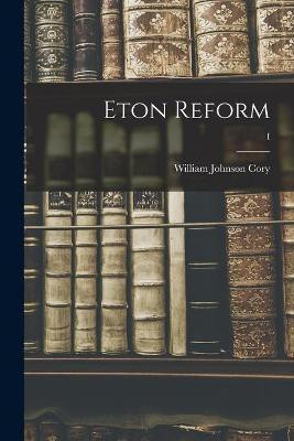 Eton Reform; I(English, Paperback, Cory William Johnson 1823-1892)