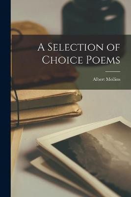 A Selection of Choice Poems [microform](English, Paperback, Mollins Albert)