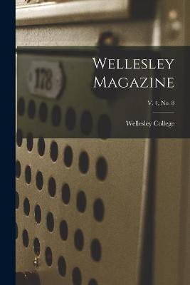 Wellesley Magazine; v. 4, no. 8(English, Paperback, unknown)