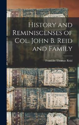 History and Reminiscenses of Col. John B. Reid and Family(English, Hardcover, Reid Franklin Thomas)