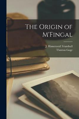 The Origin of M'Fingal(English, Paperback, Gage Thomas 1721-1787)