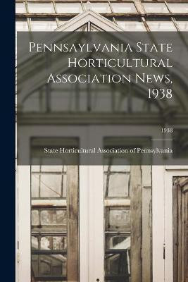 Pennsaylvania State Horticultural Association News, 1938; 1938(English, Paperback, unknown)