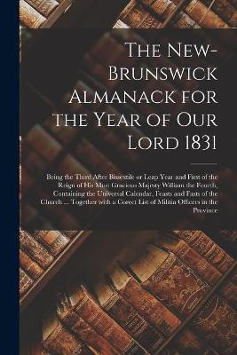The New-Brunswick Almanack for the Year of Our Lord 1831 [microform](English, Paperback, Anonymous)