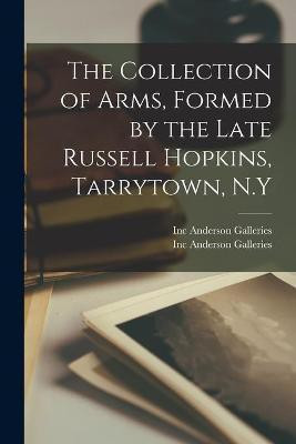 The Collection of Arms, Formed by the Late Russell Hopkins, Tarrytown, N.Y(English, Paperback, unknown)