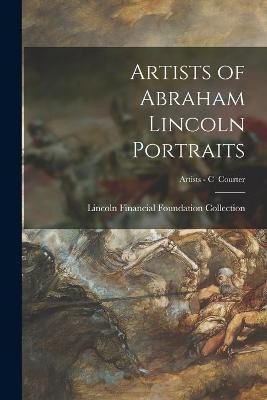 Artists of Abraham Lincoln Portraits; Artists - C Courter(English, Paperback, unknown)