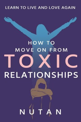 How to move on from Toxic Relationships(English, Paperback, Nutan)