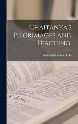Chaitanya's Pilgrimages and Teaching.(English, Hardcover, unknown)