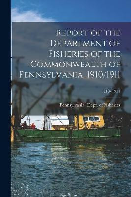 Report of the Department of Fisheries of the Commonwealth of Pennsylvania, 1910/1911; 1910/1911(English, Paperback, unknown)