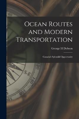 Ocean Routes and Modern Transportation [microform](English, Paperback, Dobson George H)