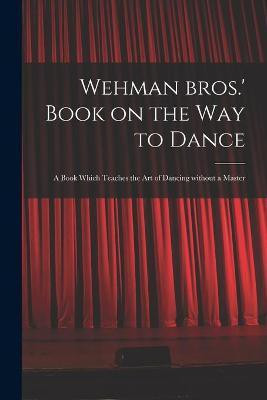 Wehman Bros.' Book on the Way to Dance(English, Paperback, Anonymous)