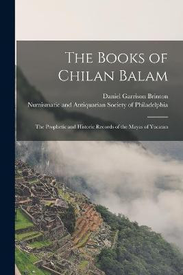 The Books of Chilan Balam(English, Paperback, Brinton Daniel Garrison 1837-1899)