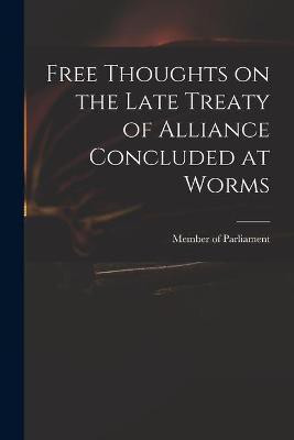 Free Thoughts on the Late Treaty of Alliance Concluded at Worms(English, Paperback, unknown)