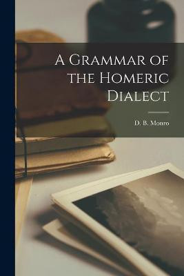 A Grammar of the Homeric Dialect [microform](English, Paperback, unknown)