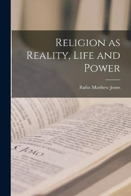 Religion as Reality, Life and Power(English, Paperback, Jones Rufus Matthew)