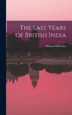 The Last Years of British India(English, Hardcover, Edwardes Michael)