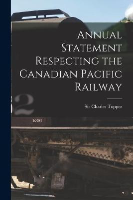 Annual Statement Respecting the Canadian Pacific Railway [microform](English, Paperback, unknown)