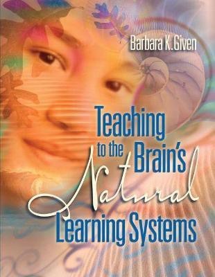 Teaching to the Brain's Natural Learning Systems(English, Paperback, Given Barbara K.)