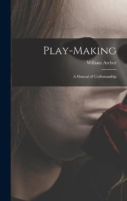 Play-making(English, Hardcover, Archer William 1856-1924)