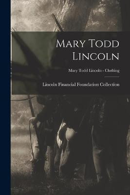 Mary Todd Lincoln; Mary Todd Lincoln - Clothing(English, Paperback, unknown)