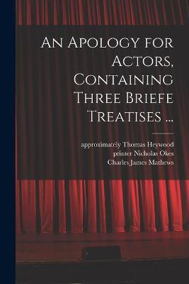 An Apology for Actors, Containing Three Briefe Treatises ...(English, Paperback, unknown)