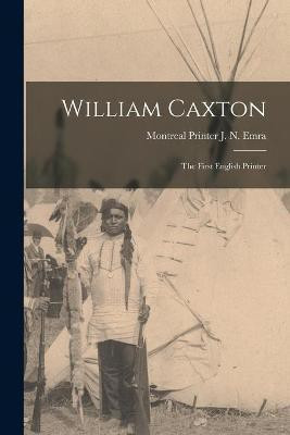 William Caxton; the First English Printer(English, Paperback, unknown)