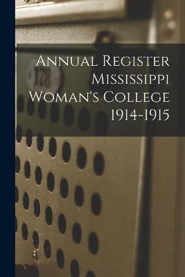 Annual Register Mississippi Woman's College 1914-1915(English, Paperback, Anonymous)