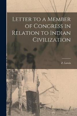 Letter to a Member of Congress in Relation to Indian Civilization [microform](English, Paperback, unknown)