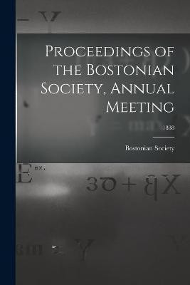 Proceedings of the Bostonian Society, Annual Meeting; 1888(English, Paperback, unknown)